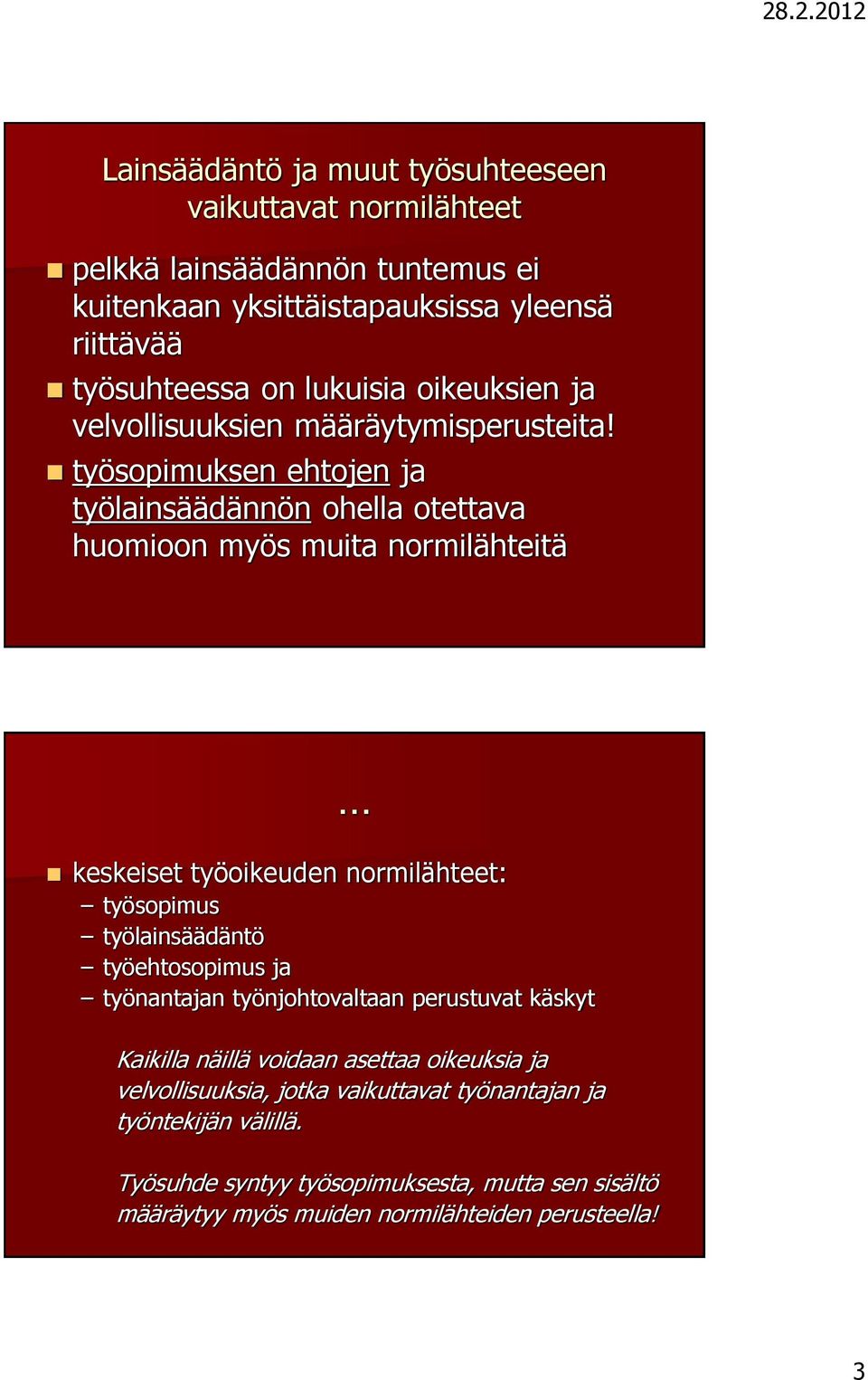 työsopimuksen ehtojen ja työlainsäädännön ohella otettava huomioon myös muita normilähteitä keskeiset työoikeuden normilähteet: työsopimus työlainsäädäntö