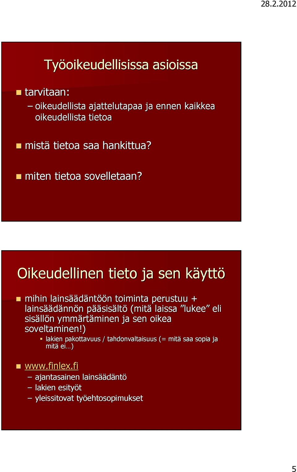 Oikeudellinen tieto ja sen käyttö mihin lainsäädäntöön toiminta perustuu + lainsäädännön pääsisältö (mitä laissa lukee