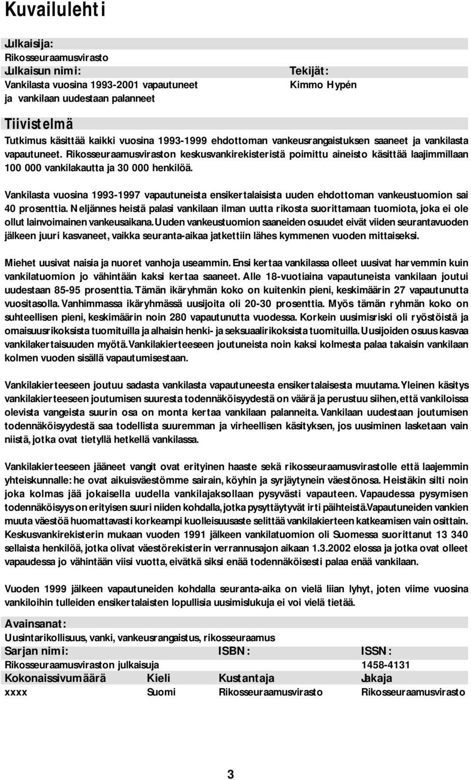 Rikosseuraamusviraston keskusvankirekisteristä poimittu aineisto käsittää laajimmillaan 100 000 vankilakautta ja 30 000 henkilöä.