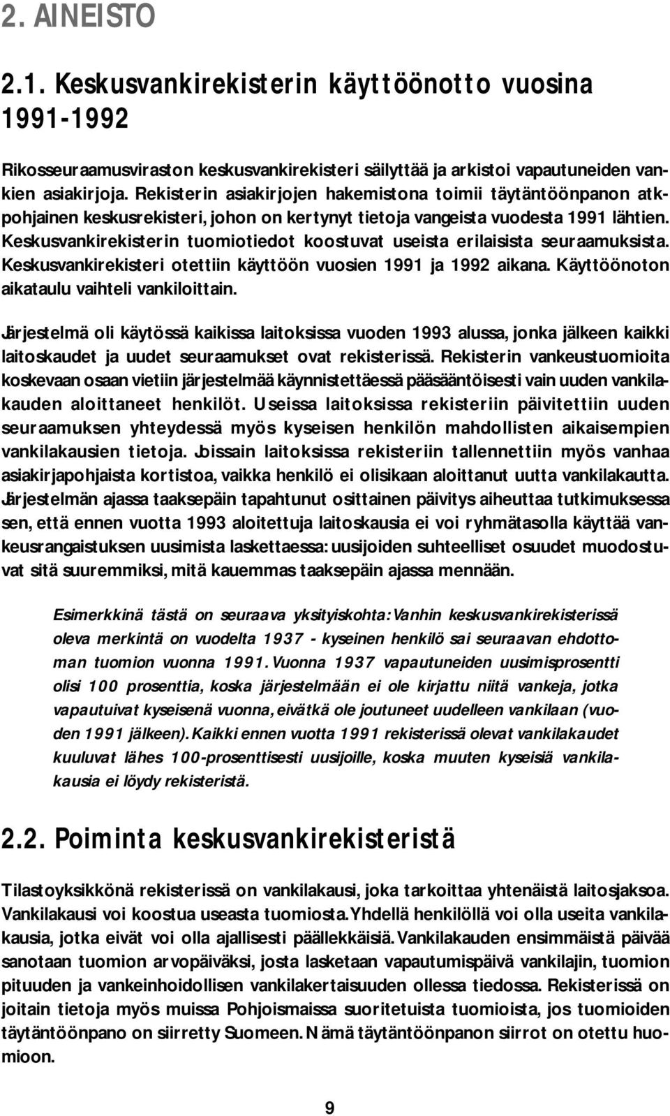 Keskusvankirekisterin tuomiotiedot koostuvat useista erilaisista seuraamuksista. Keskusvankirekisteri otettiin käyttöön vuosien 1991 ja 1992 aikana. Käyttöönoton aikataulu vaihteli vankiloittain.