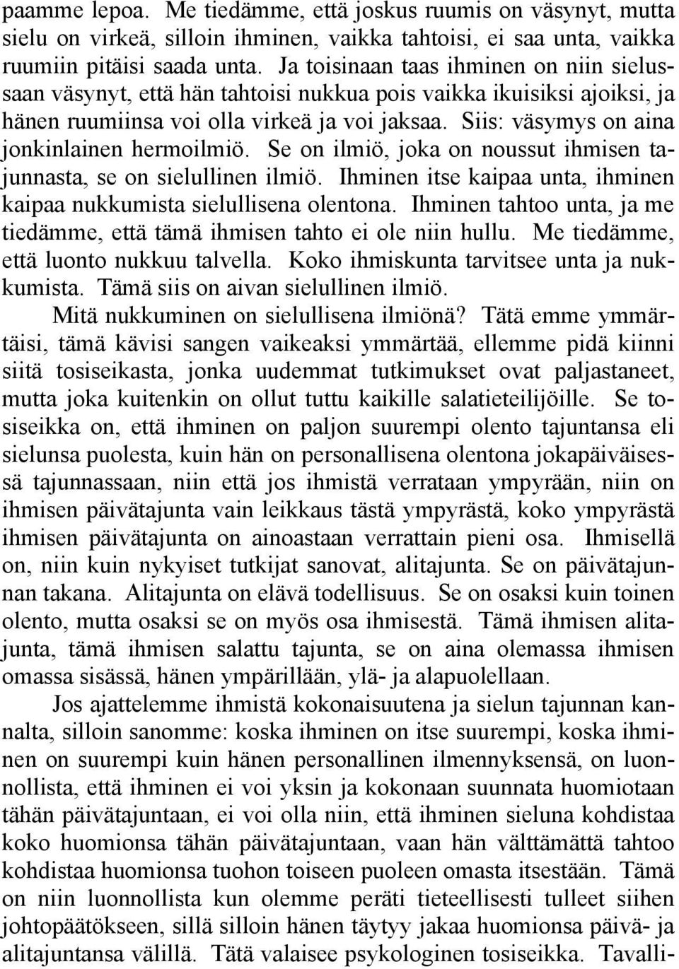 Siis: väsymys on aina jonkinlainen hermoilmiö. Se on ilmiö, joka on noussut ihmisen tajunnasta, se on sielullinen ilmiö. Ihminen itse kaipaa unta, ihminen kaipaa nukkumista sielullisena olentona.