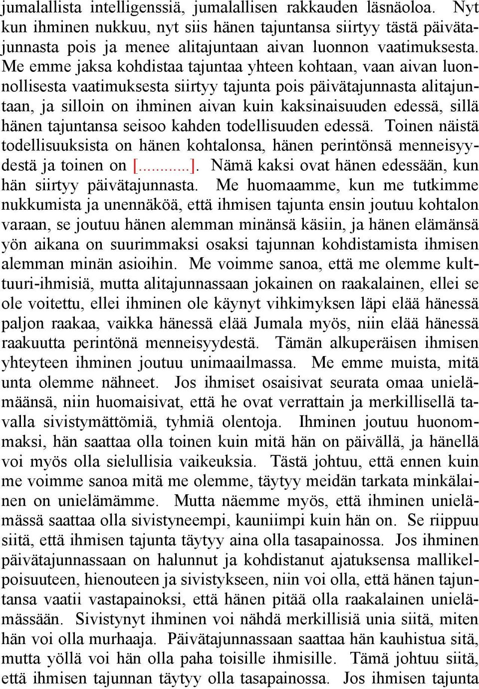 sillä hänen tajuntansa seisoo kahden todellisuuden edessä. Toinen näistä todellisuuksista on hänen kohtalonsa, hänen perintönsä menneisyydestä ja toinen on [...].