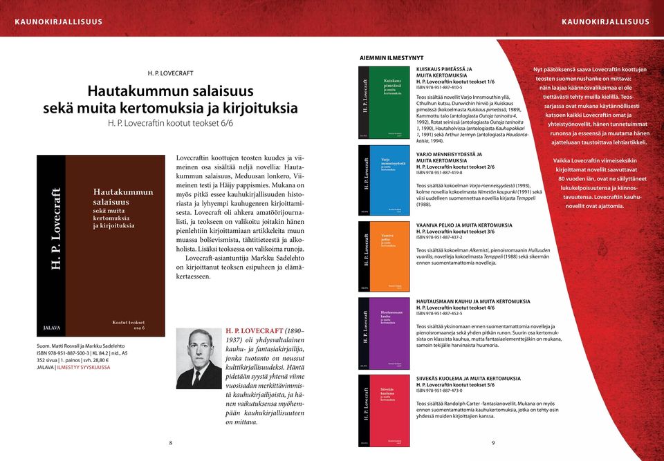 Kammottu talo (antologiasta Outoja tarinoita 4, 1992), Rotat seinissä (antologiasta Outoja tarinoita 1, 1990), Hautaholvissa (antologiasta Kauhupokkari 1, 1991) sekä Arthur Jermyn (antologiasta