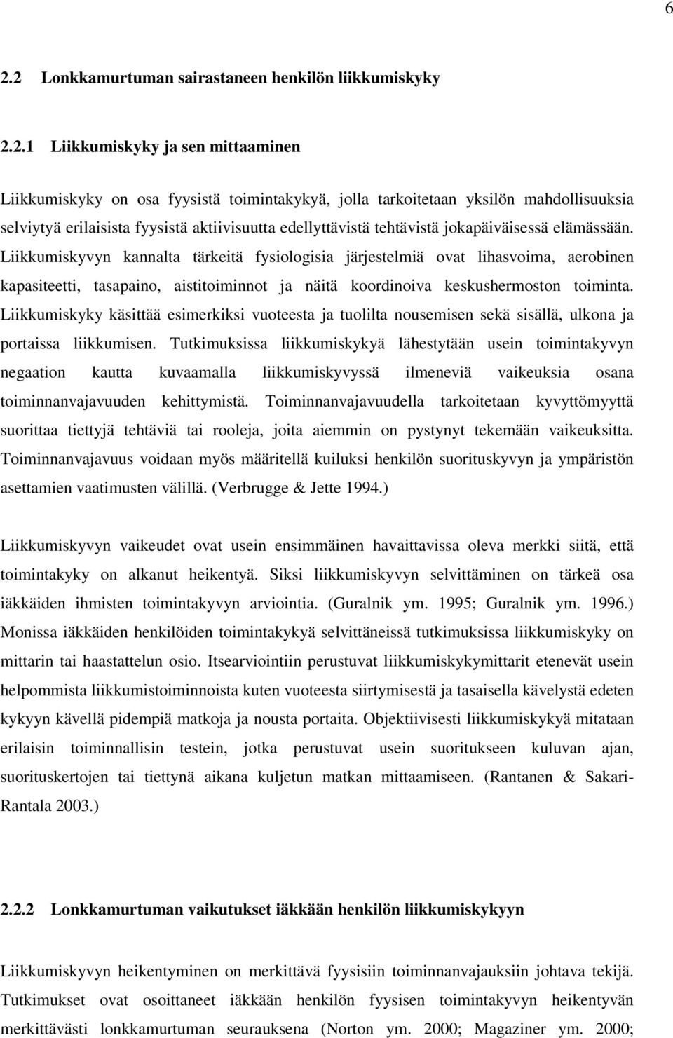 Liikkumiskyvyn kannalta tärkeitä fysiologisia järjestelmiä ovat lihasvoima, aerobinen kapasiteetti, tasapaino, aistitoiminnot ja näitä koordinoiva keskushermoston toiminta.