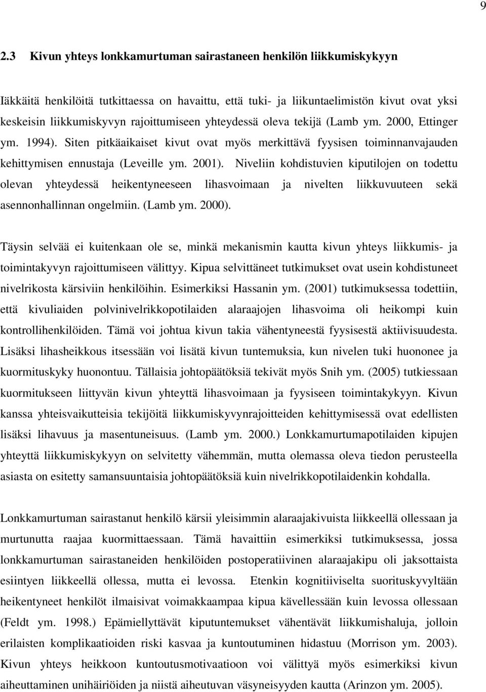 Niveliin kohdistuvien kiputilojen on todettu olevan yhteydessä heikentyneeseen lihasvoimaan ja nivelten liikkuvuuteen sekä asennonhallinnan ongelmiin. (Lamb ym. 2000).