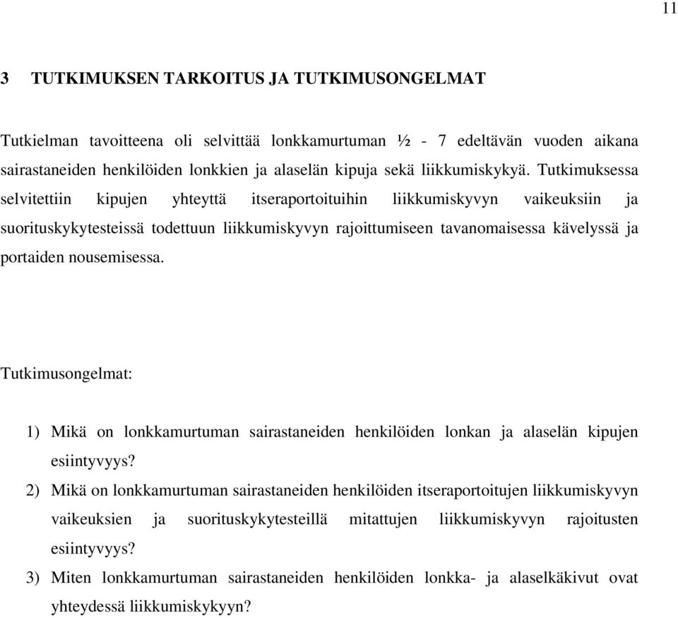 Tutkimuksessa selvitettiin kipujen yhteyttä itseraportoituihin liikkumiskyvyn vaikeuksiin ja suorituskykytesteissä todettuun liikkumiskyvyn rajoittumiseen tavanomaisessa kävelyssä ja portaiden