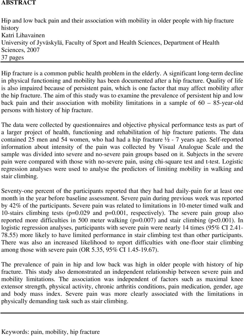 A significant long-term decline in physical functioning and mobility has been documented after a hip fracture.