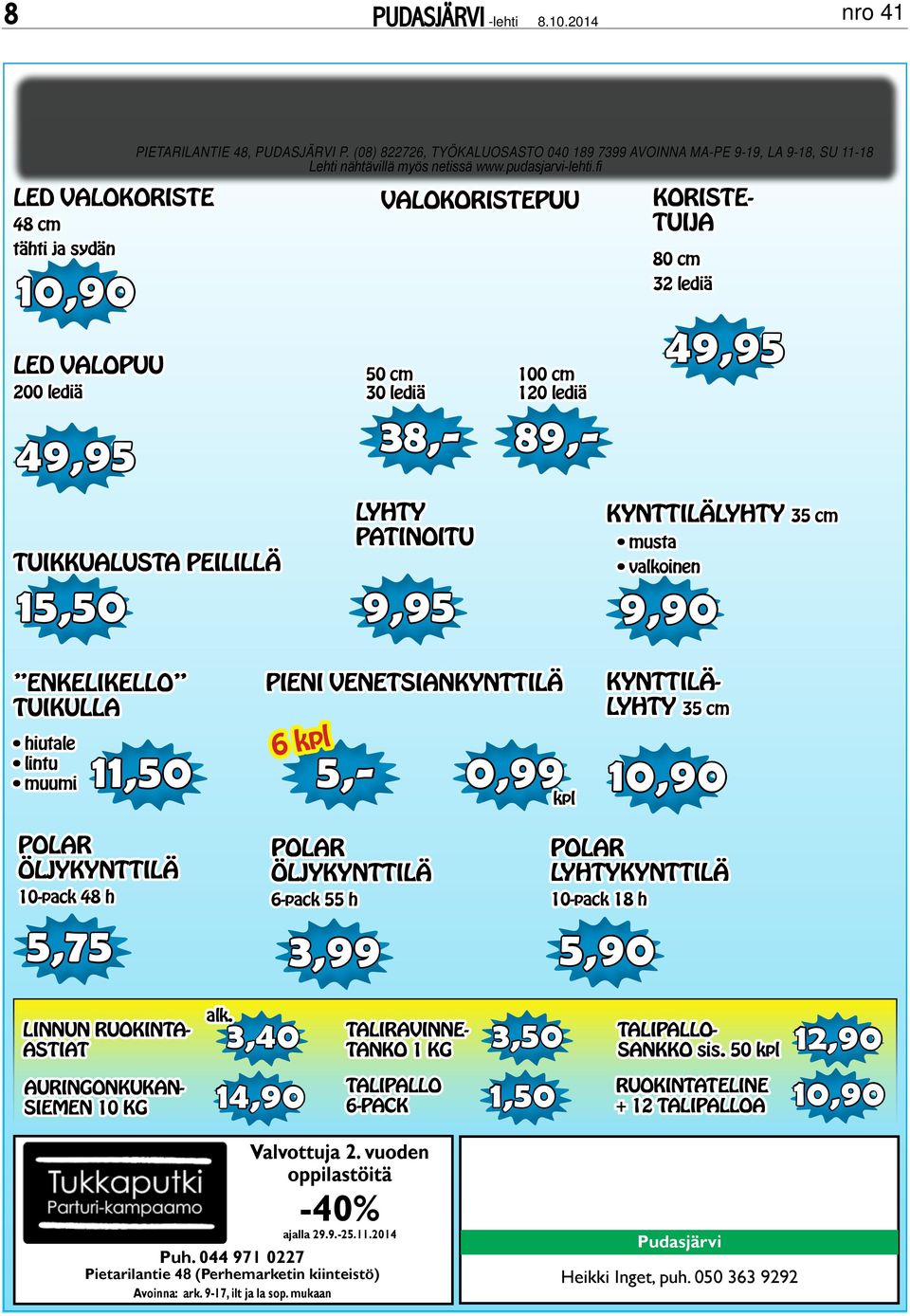 fi valokoristepuu 50 cm 30 lediä 100 cm 120 lediä 89,- 38,- koristetuija 80 cm 32 lediä 49,95 tuikkualusta peilillä 15,50 lyhty patinoitu 9,95 9,90 kynttilälyhty 35 cm musta valkoinen enkelikello