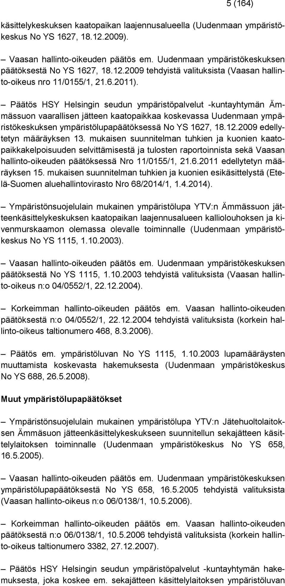 Päätös HSY Helsingin seudun ympäristöpalvelut -kuntayhtymän Ämmässuon vaarallisen jätteen kaatopaikkaa koskevassa Uudenmaan ympäristökeskuksen ympäristölupapäätöksessä No YS 1627, 18.12.