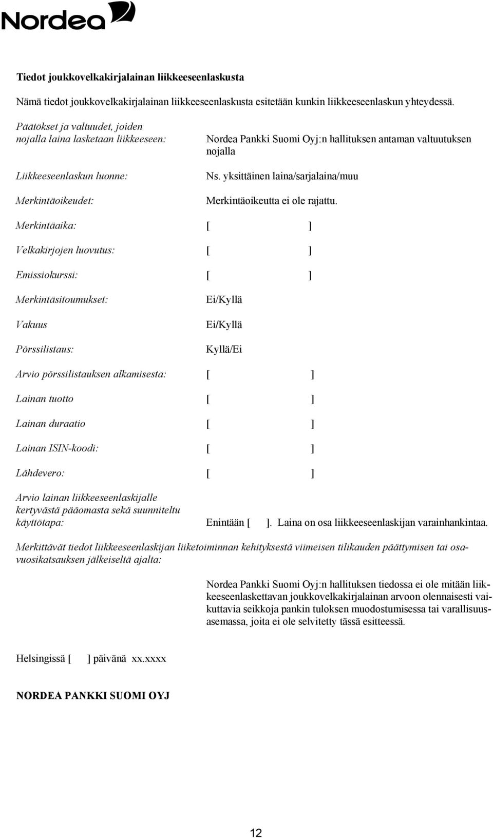 yksittäinen laina/sarjalaina/muu Merkintäoikeutta ei ole rajattu.