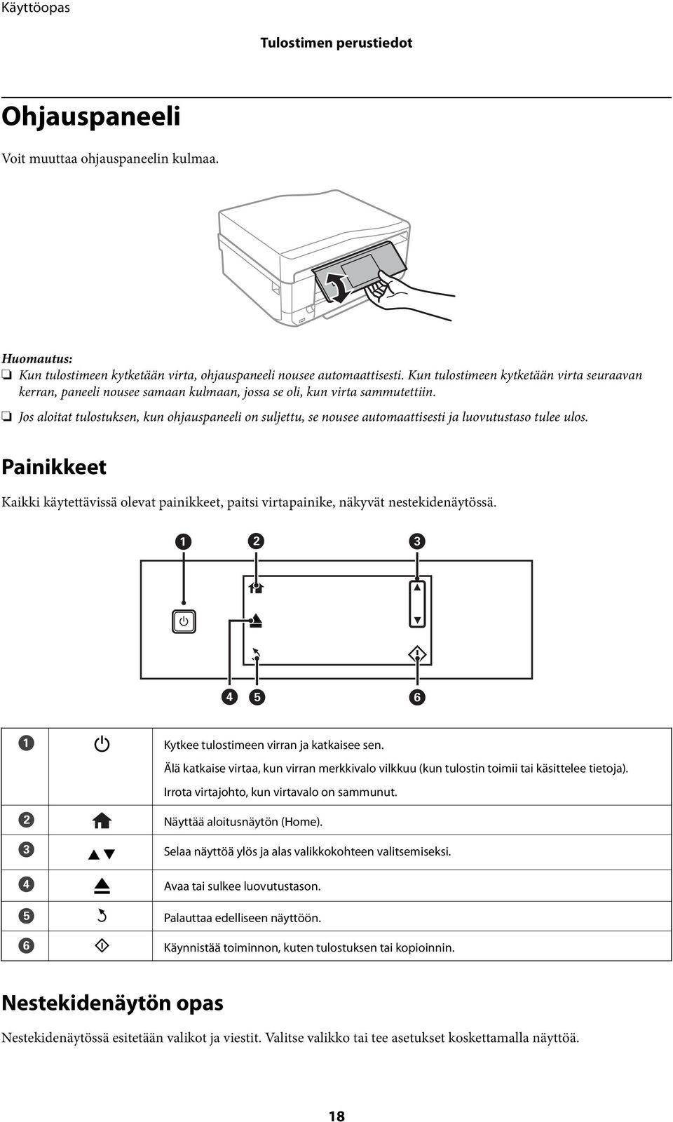 Jos aloitat tulostuksen, kun ohjauspaneeli on suljettu, se nousee automaattisesti ja luovutustaso tulee ulos.