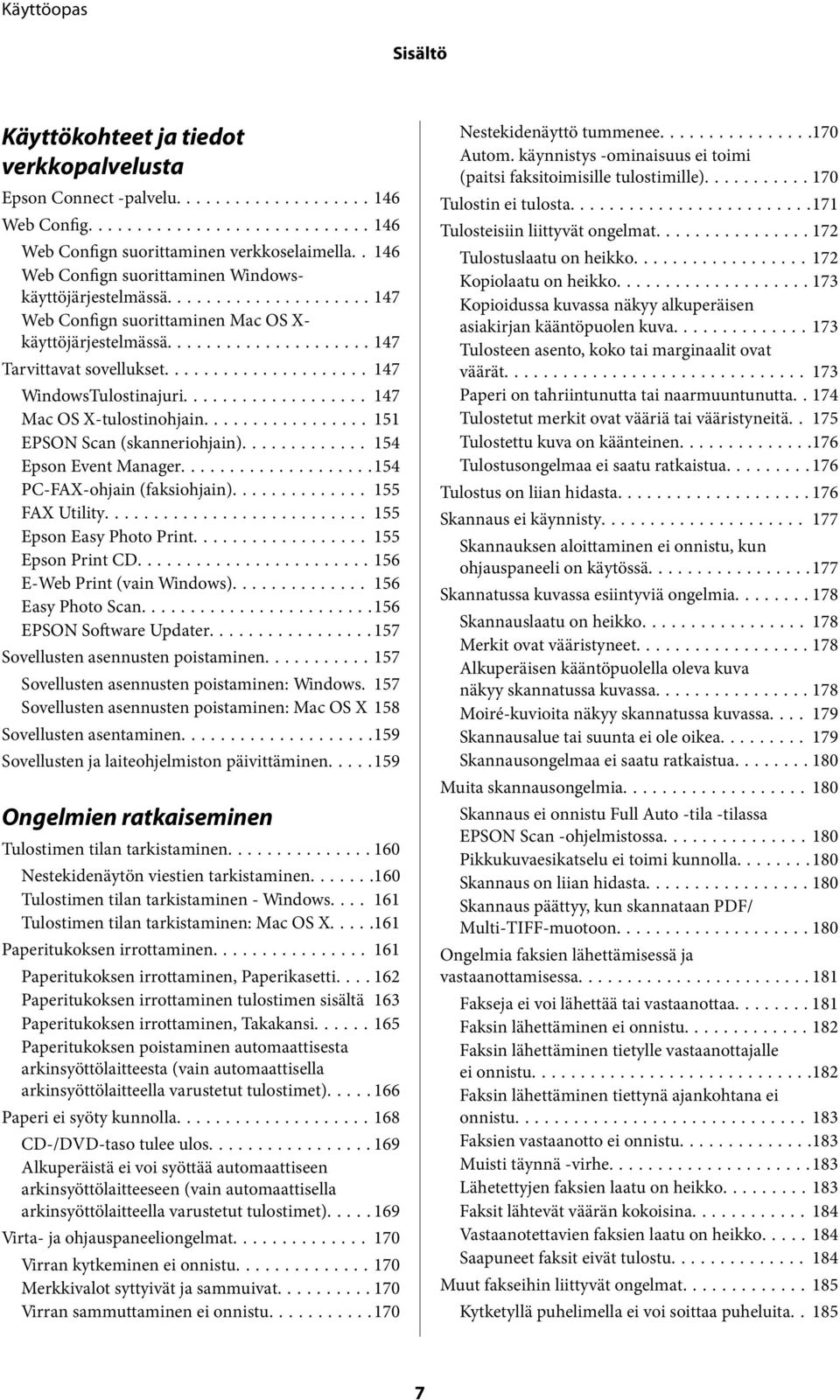.. 154 Epson Event Manager...154 PC-FAX-ohjain (faksiohjain)... 155 FAX Utility... 155 Epson Easy Photo Print... 155 Epson Print CD...156 E-Web Print (vain Windows)... 156 Easy Photo Scan.