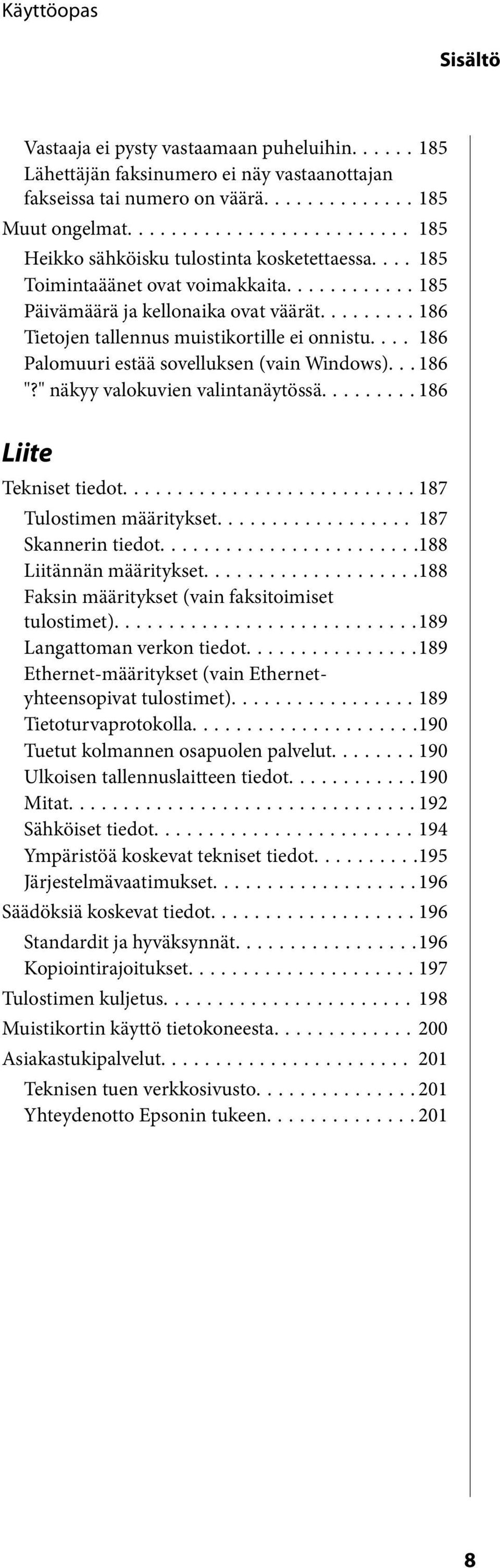 ... 186 Palomuuri estää sovelluksen (vain Windows)... 186 "?" näkyy valokuvien valintanäytössä...186 Liite Tekniset tiedot...187 Tulostimen määritykset... 187 Skannerin tiedot.