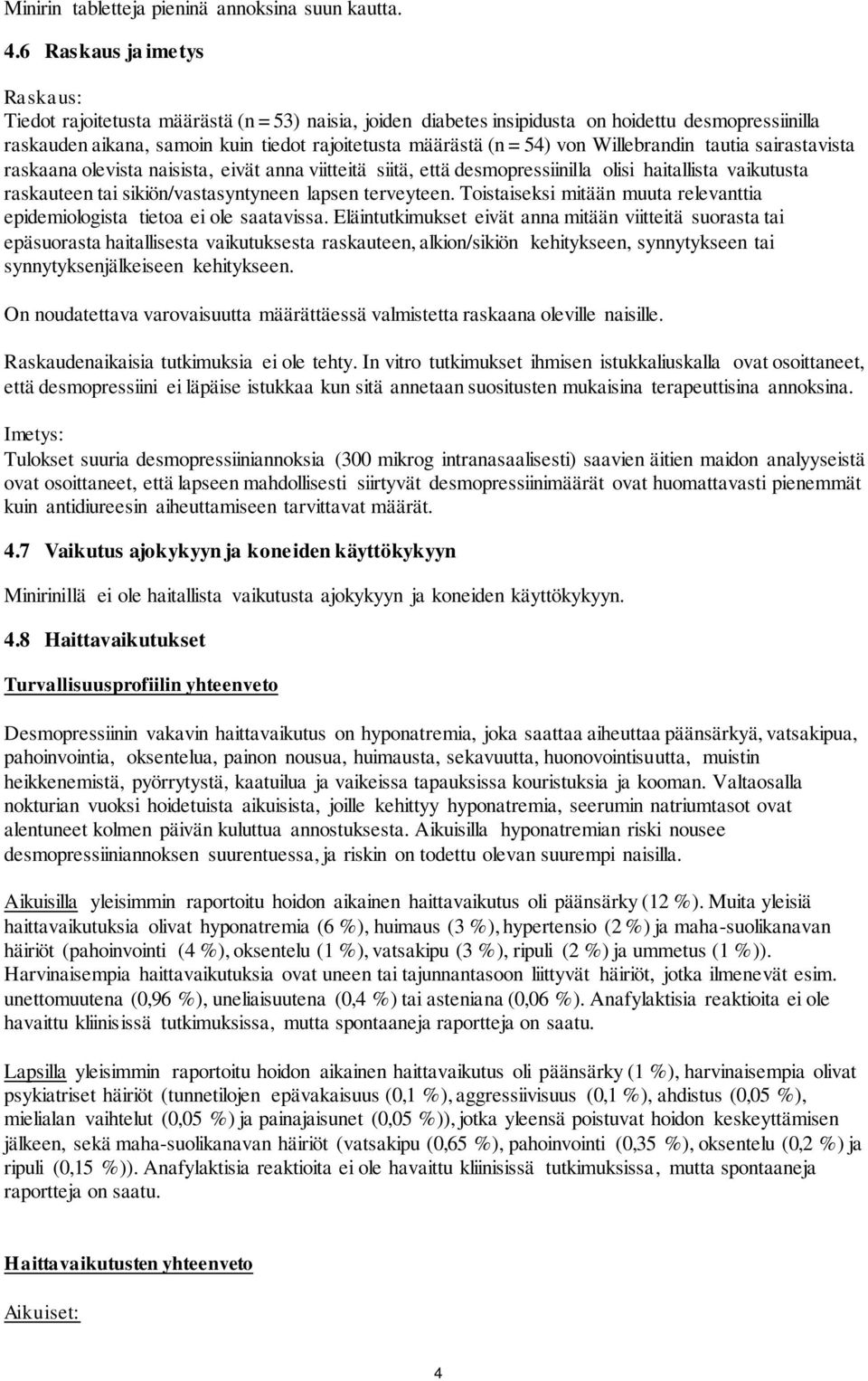 54) von Willebrandin tautia sairastavista raskaana olevista naisista, eivät anna viitteitä siitä, että desmopressiinilla olisi haitallista vaikutusta raskauteen tai sikiön/vastasyntyneen lapsen