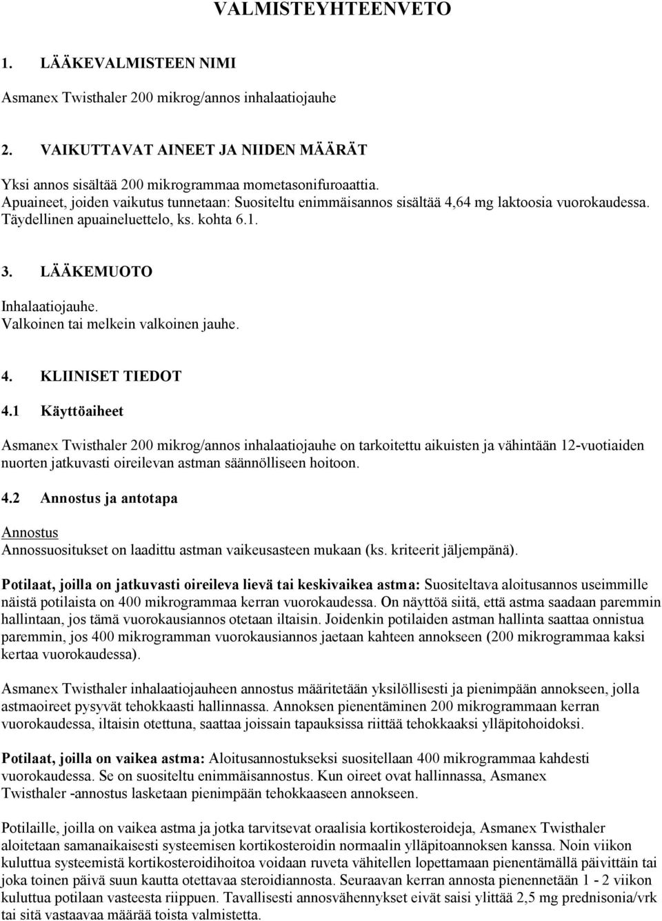 Valkoinen tai melkein valkoinen jauhe. 4. KLIINISET TIEDOT 4.