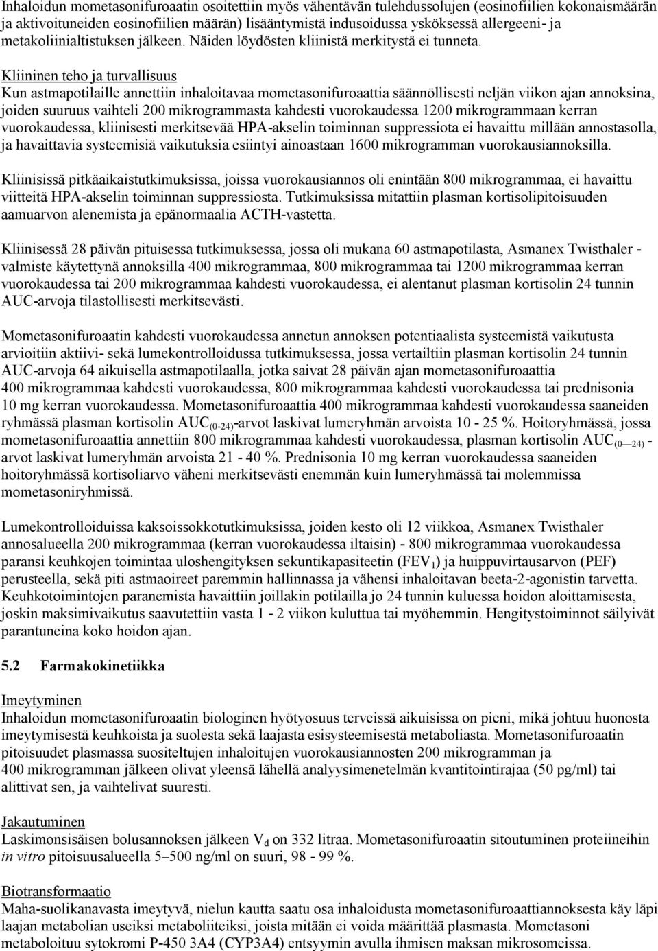 Kliininen teho ja turvallisuus Kun astmapotilaille annettiin inhaloitavaa mometasonifuroaattia säännöllisesti neljän viikon ajan annoksina, joiden suuruus vaihteli 200 mikrogrammasta kahdesti