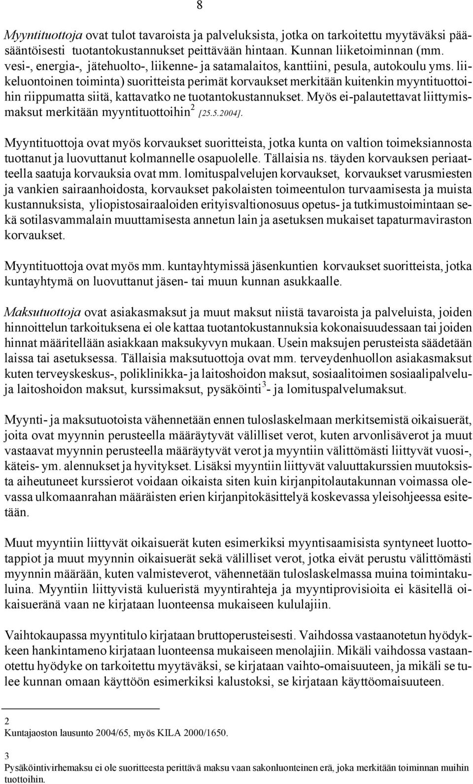 liikeluontoinen toiminta) suoritteista perimät korvaukset merkitään kuitenkin myyntituottoihin riippumatta siitä, kattavatko ne tuotantokustannukset.