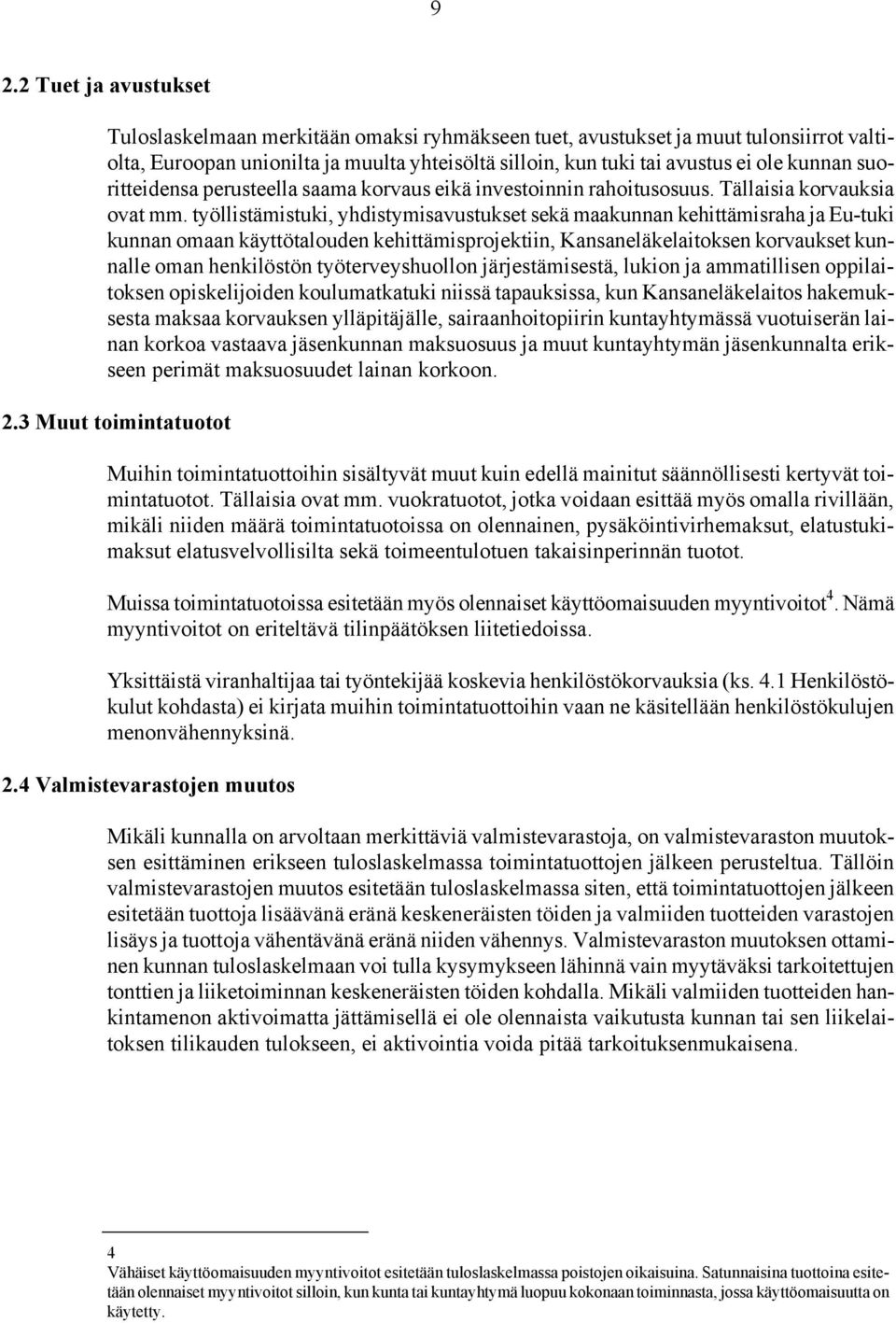 työllistämistuki, yhdistymisavustukset sekä maakunnan kehittämisraha ja Eu-tuki kunnan omaan käyttötalouden kehittämisprojektiin, Kansaneläkelaitoksen korvaukset kunnalle oman henkilöstön