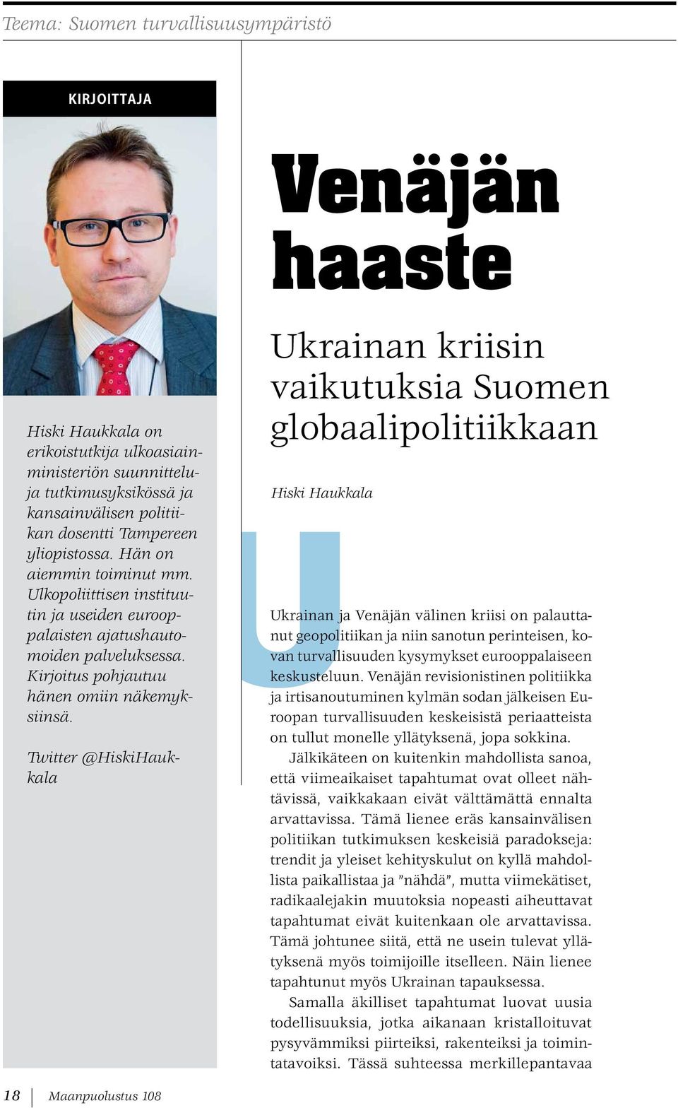 Twitter @HiskiHaukkala Ukrainan kriisin vaikutuksia Suomen globaalipolitiikkaan Hiski Haukkala Ukrainan ja Venäjän välinen kriisi on palauttanut geopolitiikan ja niin sanotun perinteisen, kovan