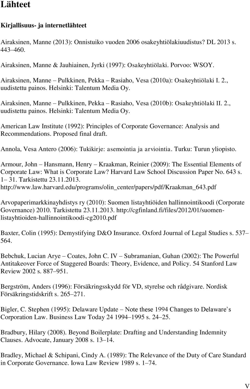 Airaksinen, Manne Pulkkinen, Pekka Rasiaho, Vesa (2010b): Osakeyhtiölaki II. 2., uudistettu painos. Helsinki: Talentum Media Oy.