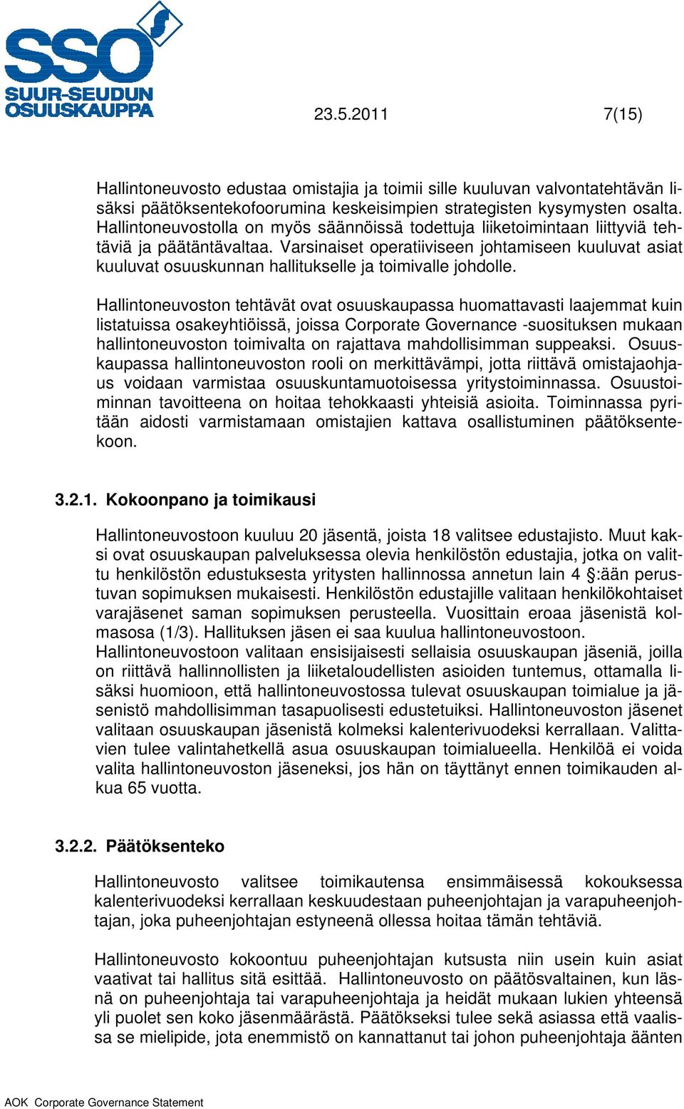 Varsinaiset operatiiviseen johtamiseen kuuluvat asiat kuuluvat osuuskunnan hallitukselle ja toimivalle johdolle.