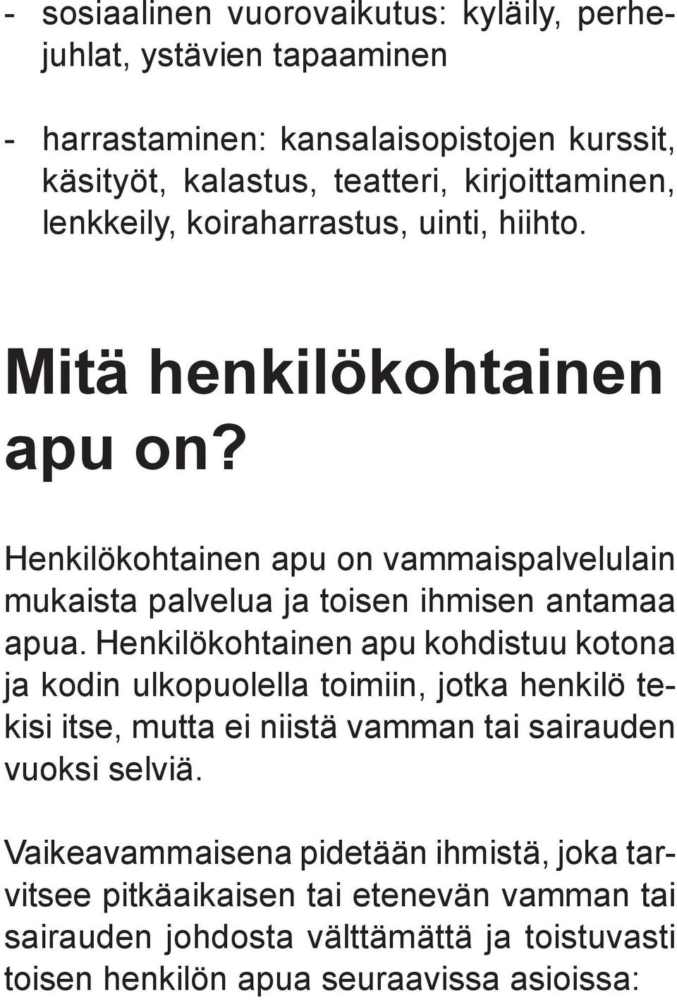 Henkilökohtainen apu on vammaispalvelulain mukaista palvelua ja toisen ihmisen antamaa apua.