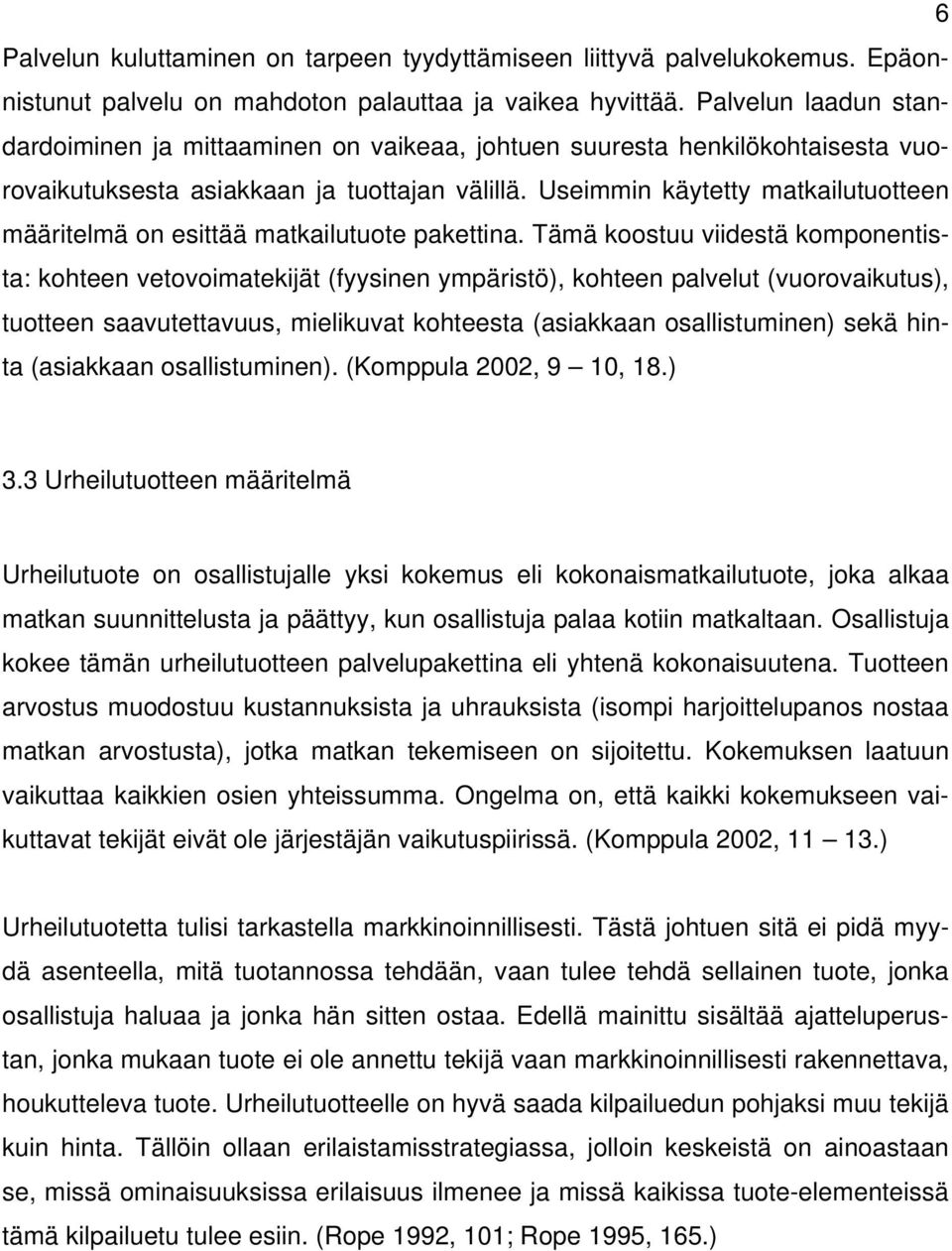 Useimmin käytetty matkailutuotteen määritelmä on esittää matkailutuote pakettina.