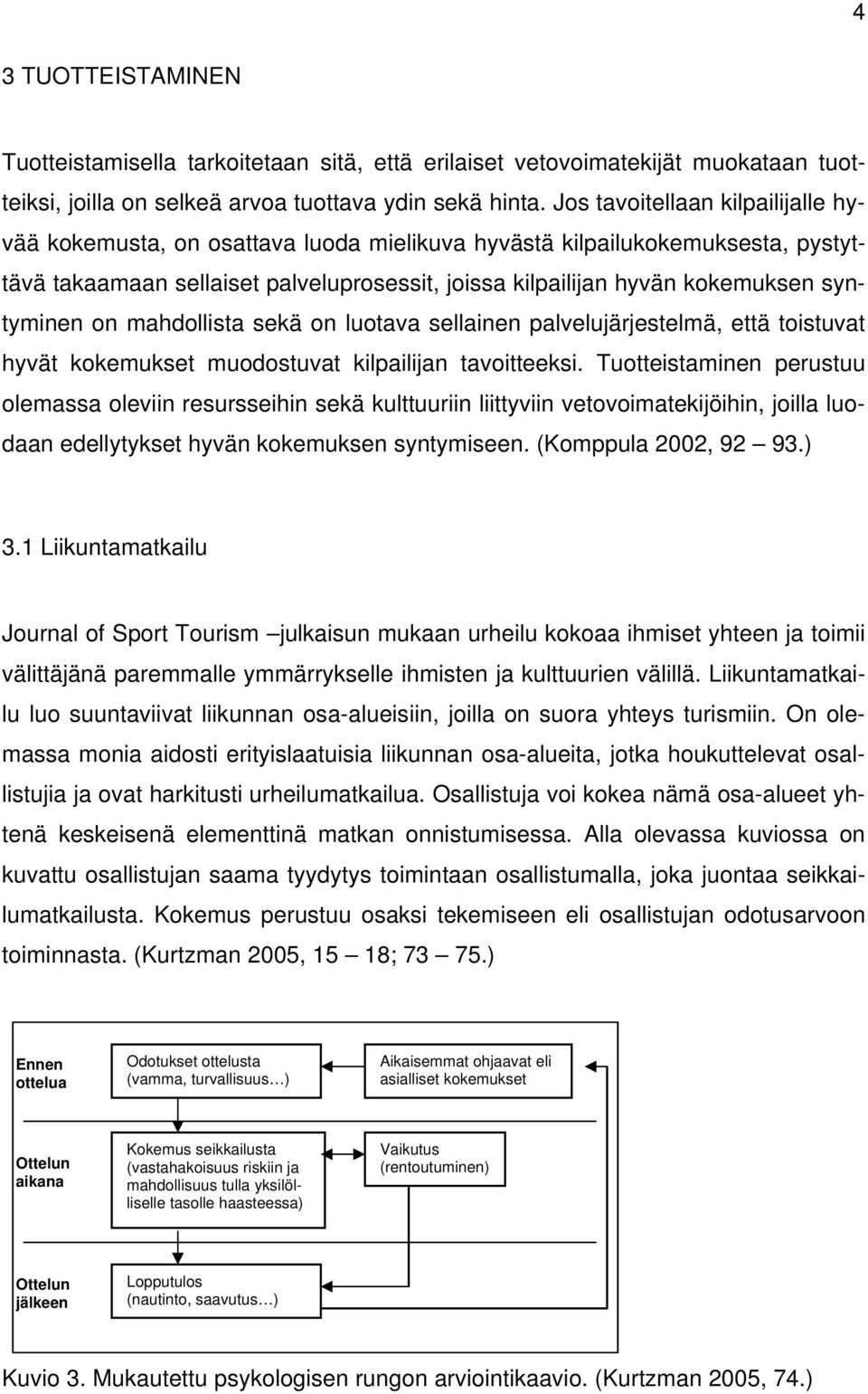 syntyminen on mahdollista sekä on luotava sellainen palvelujärjestelmä, että toistuvat hyvät kokemukset muodostuvat kilpailijan tavoitteeksi.