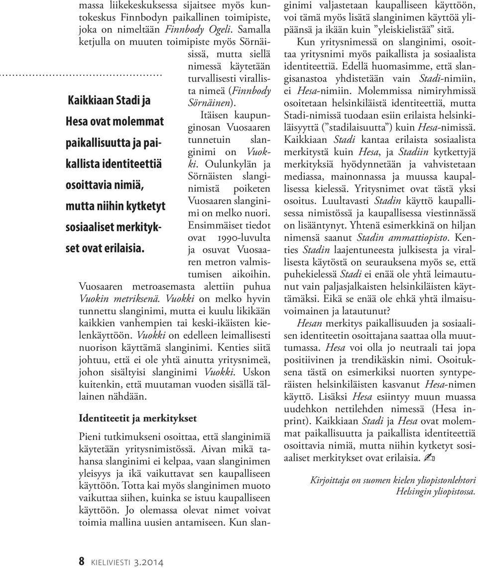 Itäisen kaupunginosan Vuosaaren Hesa ovat molemmat paikallisuutta ja paikallista identiteettiä ki.