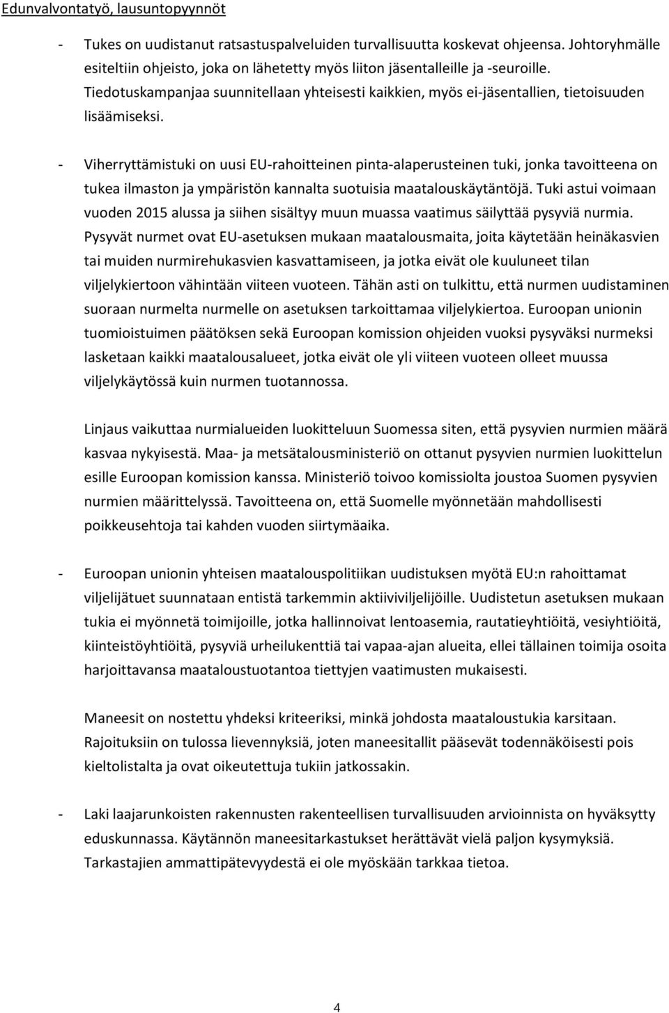 - Viherryttämistuki on uusi EU-rahoitteinen pinta-alaperusteinen tuki, jonka tavoitteena on tukea ilmaston ja ympäristön kannalta suotuisia maatalouskäytäntöjä.