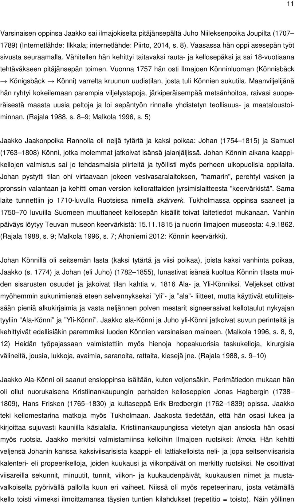 Vuonna 1757 hän osti Ilmajoen Könninluoman (Könnisbäck Königsbäck Könni) varrelta kruunun uudistilan, josta tuli Könnien sukutila.