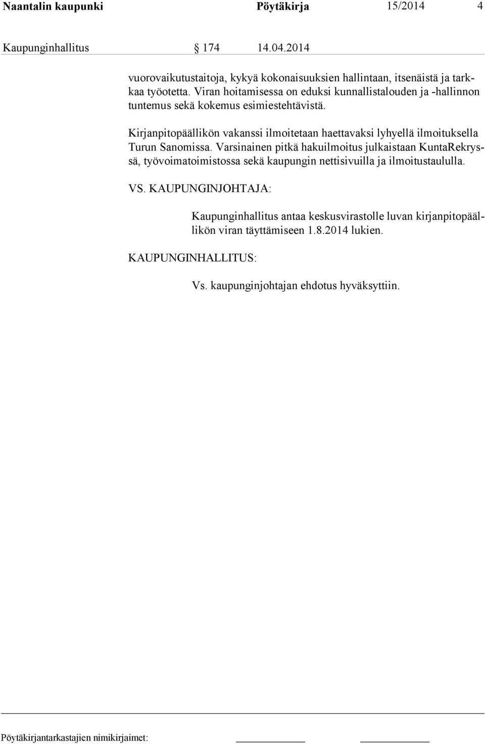Kirjanpitopäällikön vakanssi ilmoitetaan haettavaksi lyhyellä ilmoituksella Turun Sanomissa.