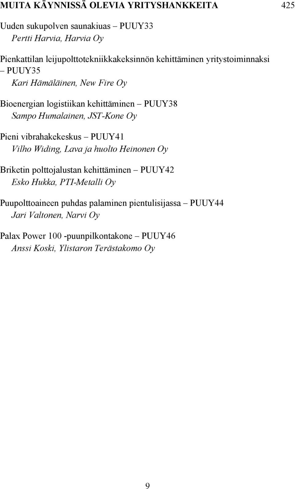 vibrahakekeskus PUUY41 Vilho Widing, Lava ja huolto Heinonen Oy Briketin polttojalustan kehittäminen PUUY42 Esko Hukka, PTI-Metalli Oy