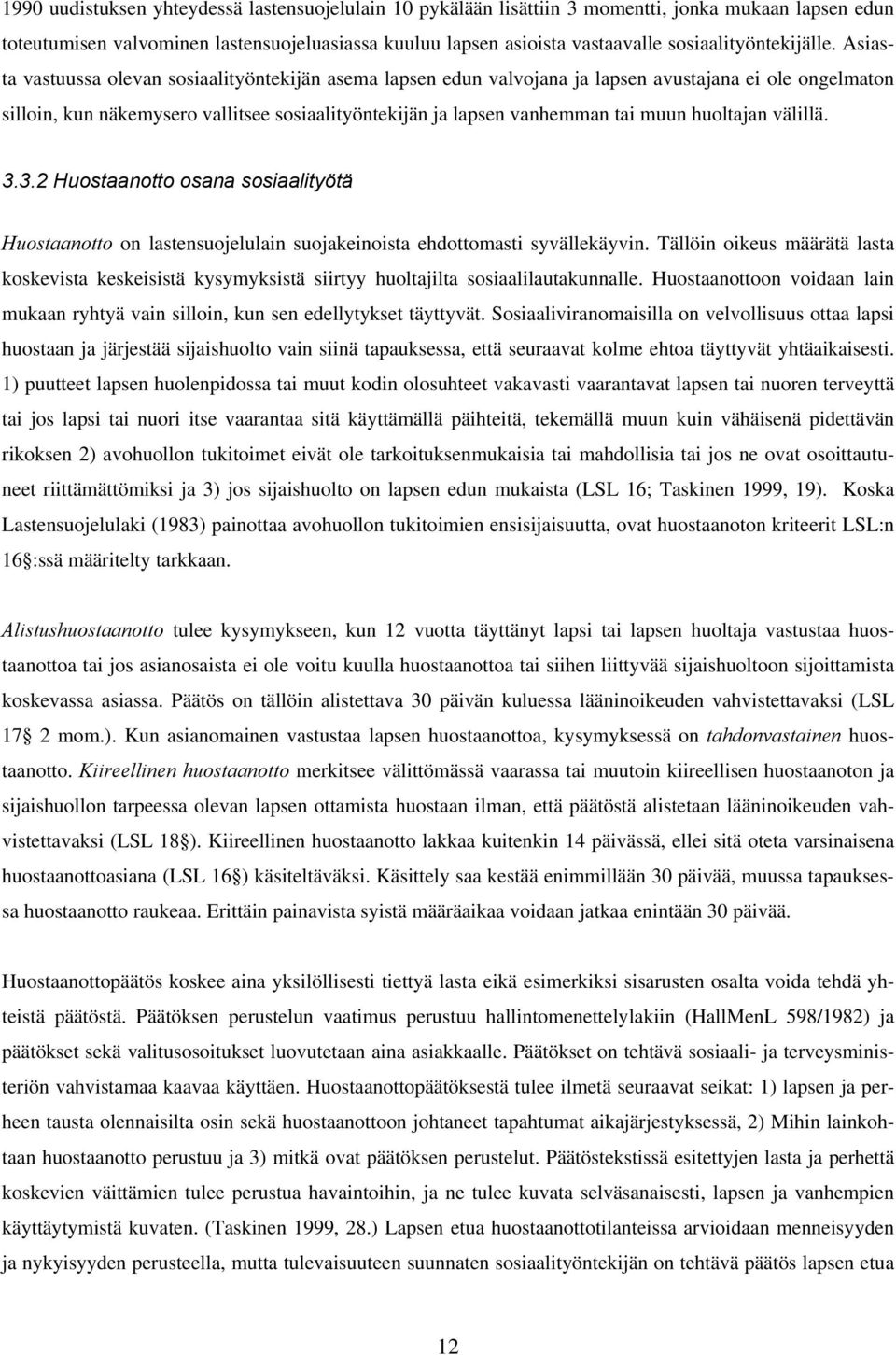 Asiasta vastuussa olevan sosiaalityöntekijän asema lapsen edun valvojana ja lapsen avustajana ei ole ongelmaton silloin, kun näkemysero vallitsee sosiaalityöntekijän ja lapsen vanhemman tai muun