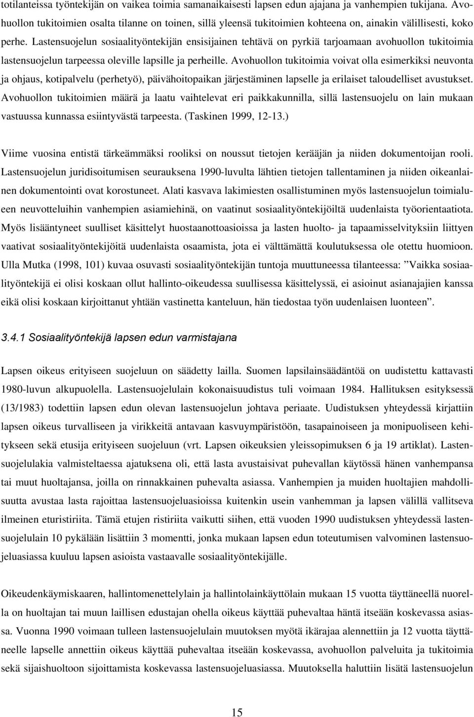 Lastensuojelun sosiaalityöntekijän ensisijainen tehtävä on pyrkiä tarjoamaan avohuollon tukitoimia lastensuojelun tarpeessa oleville lapsille ja perheille.