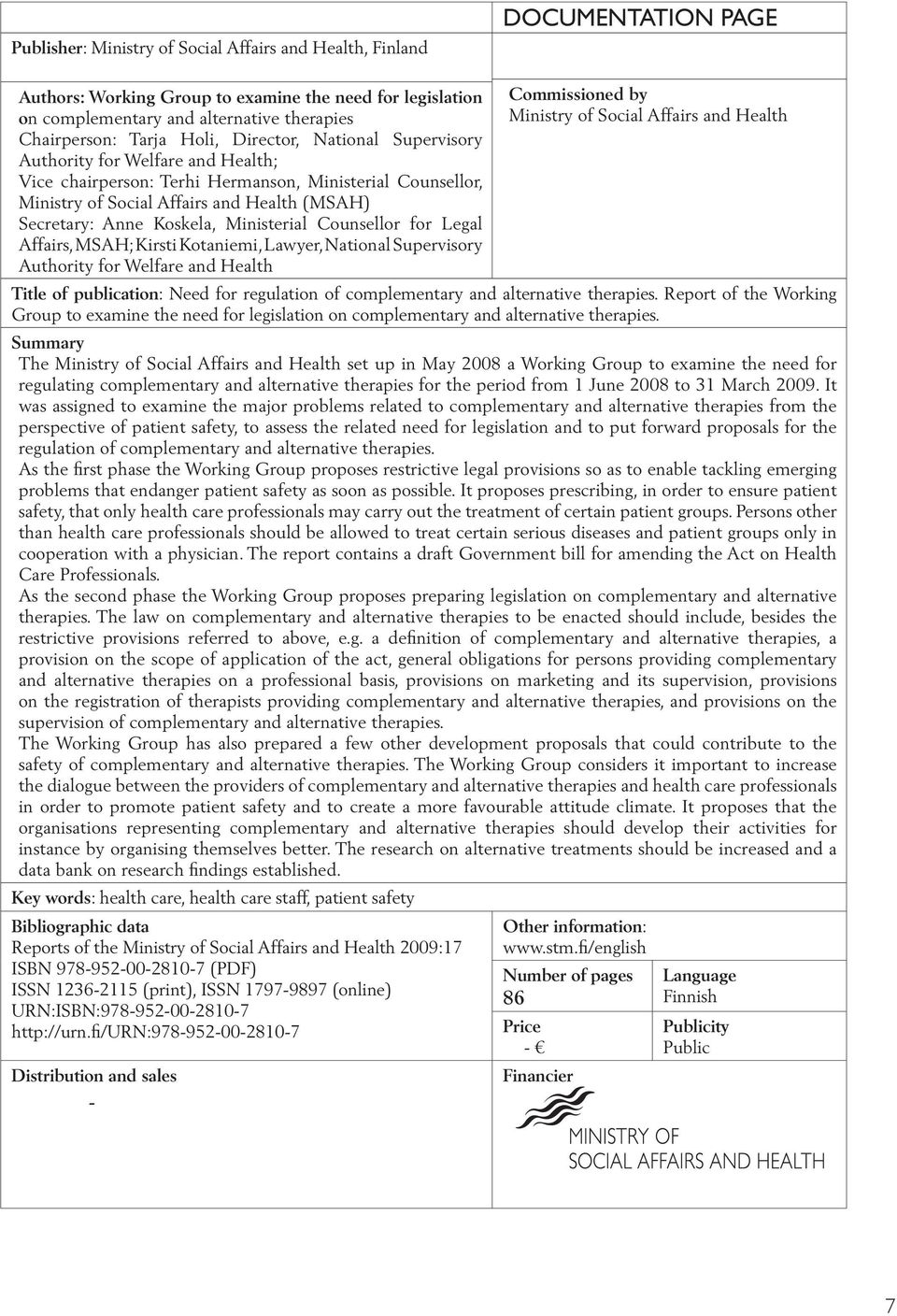 Ministerial Counsellor for Legal Affairs, MSAH; Kirsti Kotaniemi, Lawyer, National Supervisory Authority for Welfare and Health Commissioned by Ministry of Social Affairs and Health Title of