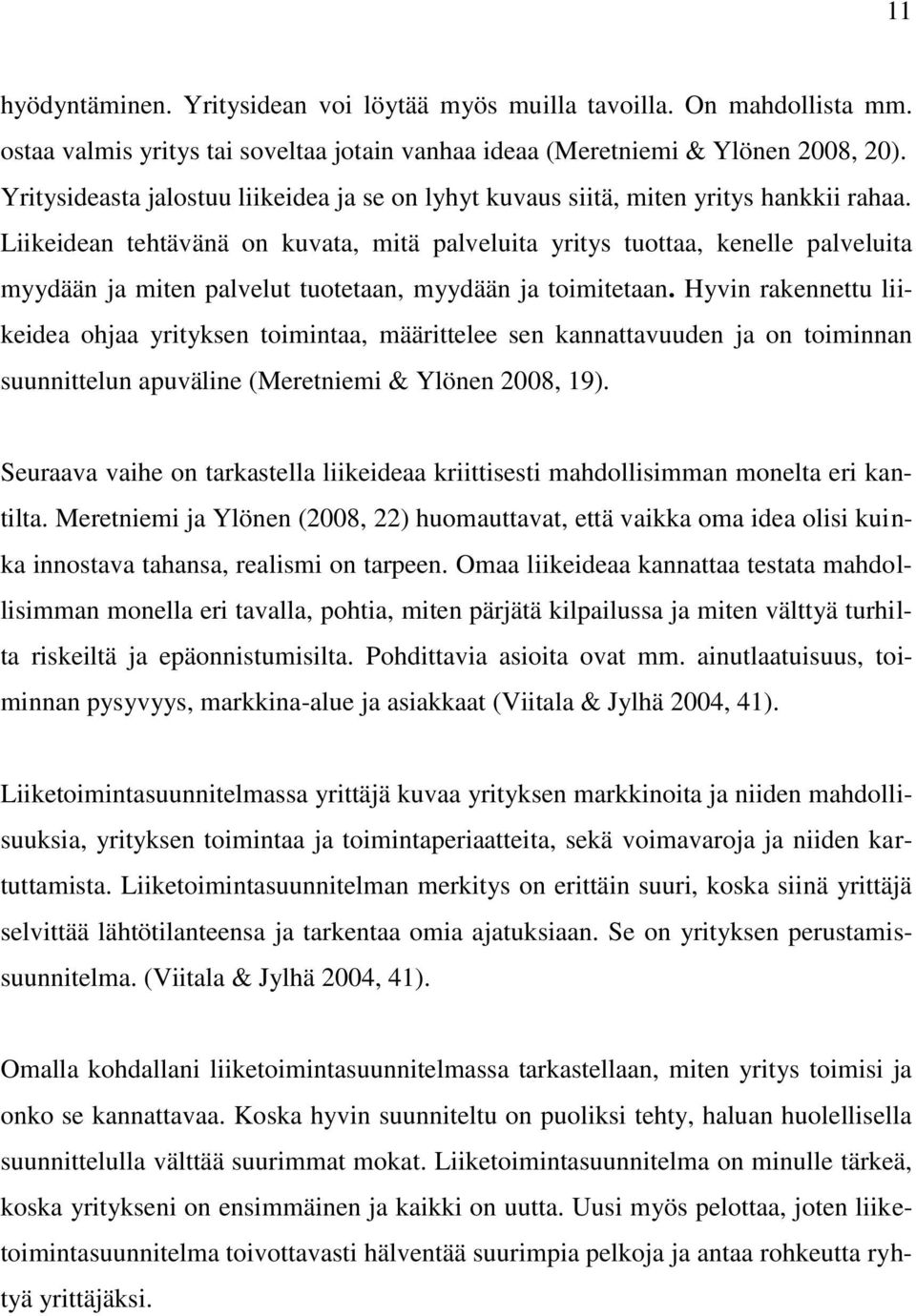 Liikeidean tehtävänä on kuvata, mitä palveluita yritys tuottaa, kenelle palveluita myydään ja miten palvelut tuotetaan, myydään ja toimitetaan.