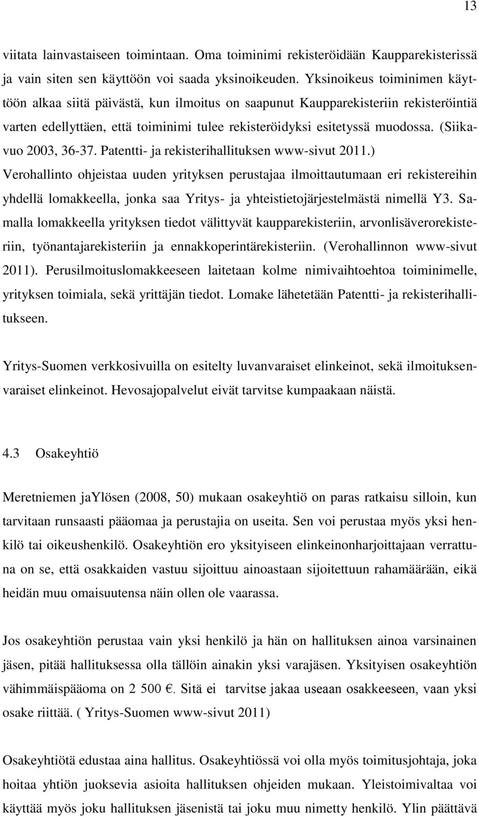 (Siikavuo 2003, 36-37. Patentti- ja rekisterihallituksen www-sivut 2011.