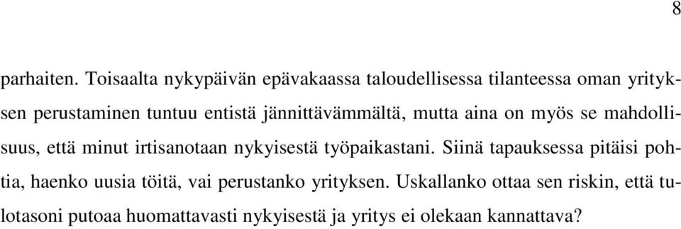 entistä jännittävämmältä, mutta aina on myös se mahdollisuus, että minut irtisanotaan nykyisestä