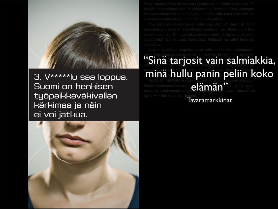 Nyt vain harmittomana kiusantekona pidetty työpaikkakiusaaminen on alkanut merkitä meille enemmän. Työn merkitys on muuttunut, koska se ei ole enää vain työtä.