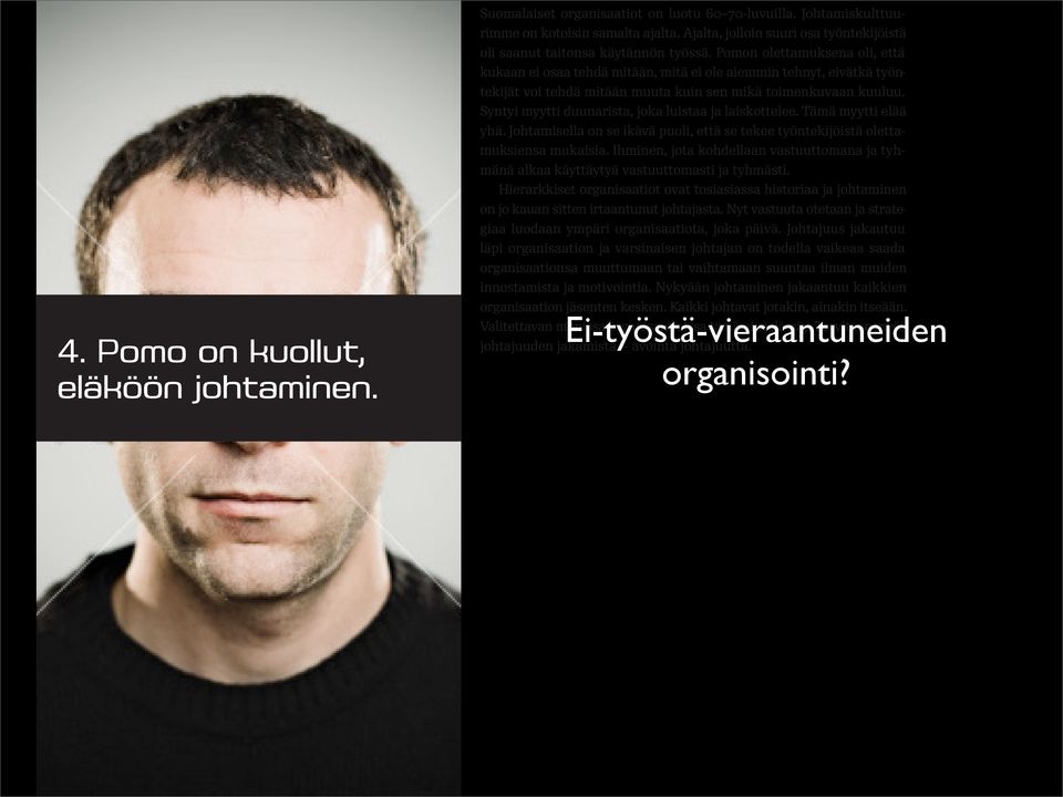 Syntyi myytti duunarista, joka luistaa ja laiskottelee. Tämä myytti elää yhä. Johtamisella on se ikävä puoli, että se tekee työntekijöistä olettamuksiensa mukaisia.