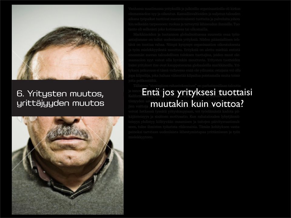 Tuotanto oli selkeästi joko kotimaassa tai ulkomailla. Markkinoiden ja tuotannon globalisoituessa suuresta osaa työnantajiamme on tullut uudenlaisia yrityksiä.