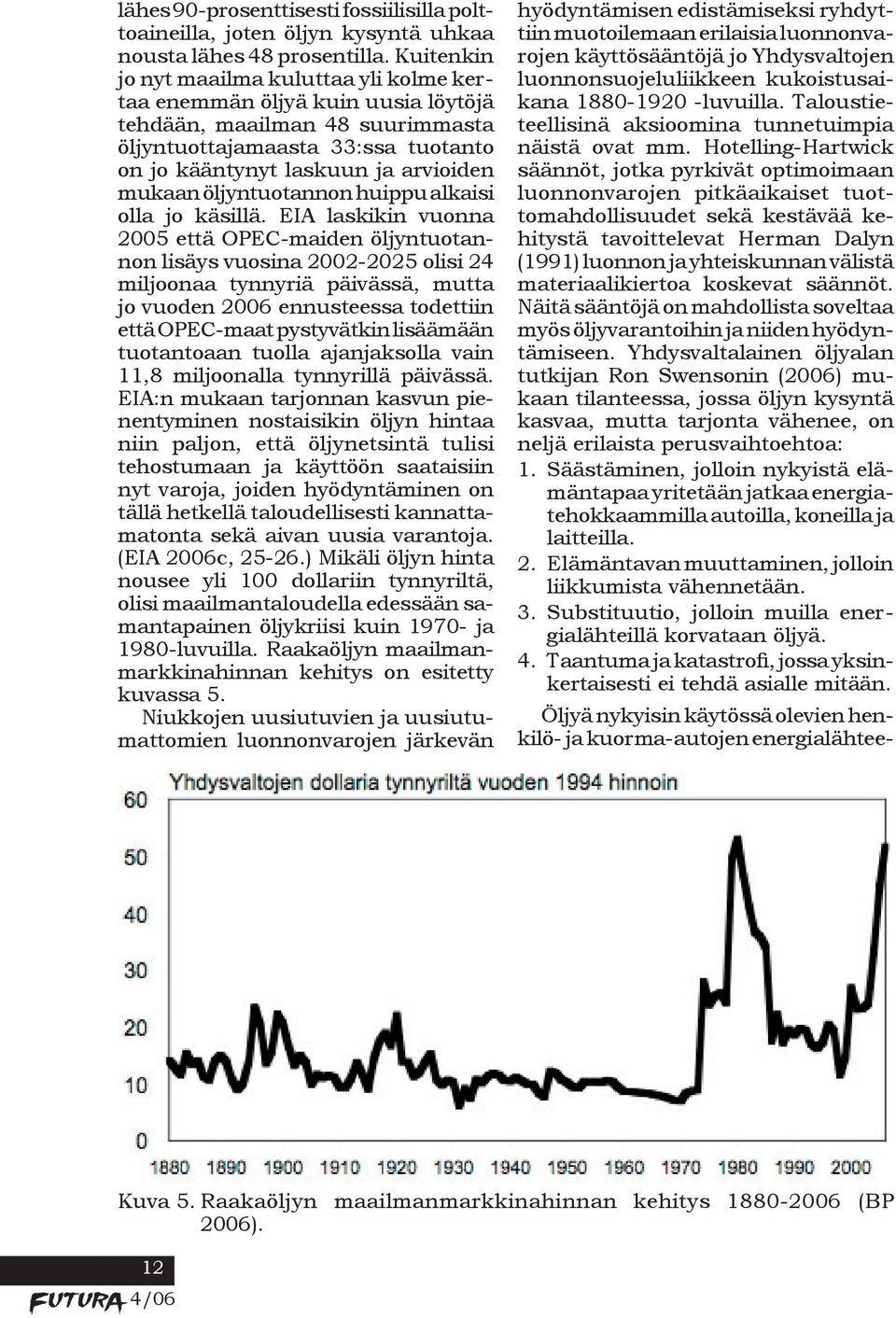 öljyntuotannon huippu alkaisi olla jo käsillä.