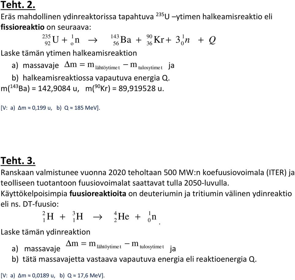 Ranskaan valmisunee vuonna 00 eholaan 500 MW:n koefuusiovoimala (ITER) ja eolliseen uoanoon fuusiovoimala saaava ulla 050-luvulla.