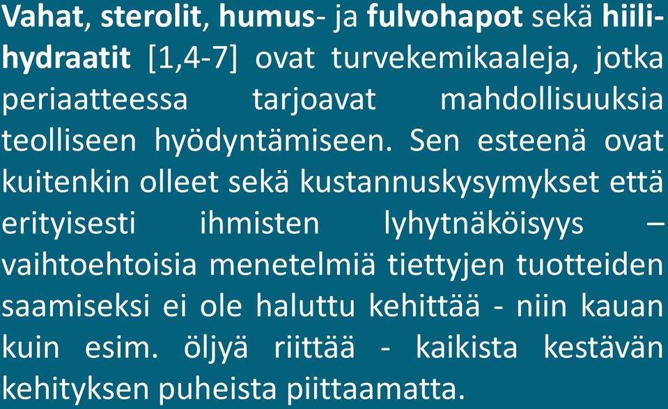 Sen esteenä ovat kuitenkin olleet sekä kustannuskysymykset että erityisesti ihmisten lyhytnäköisyys