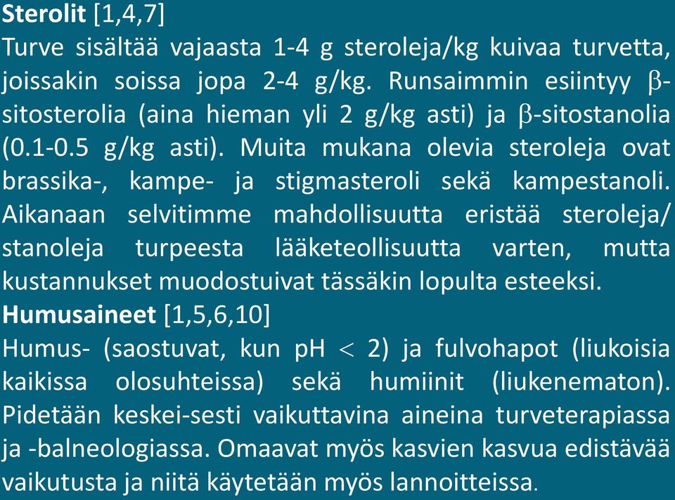 Muita mukana olevia steroleja ovat brassika-, kampe- ja stigmasteroli sekä kampestanoli.