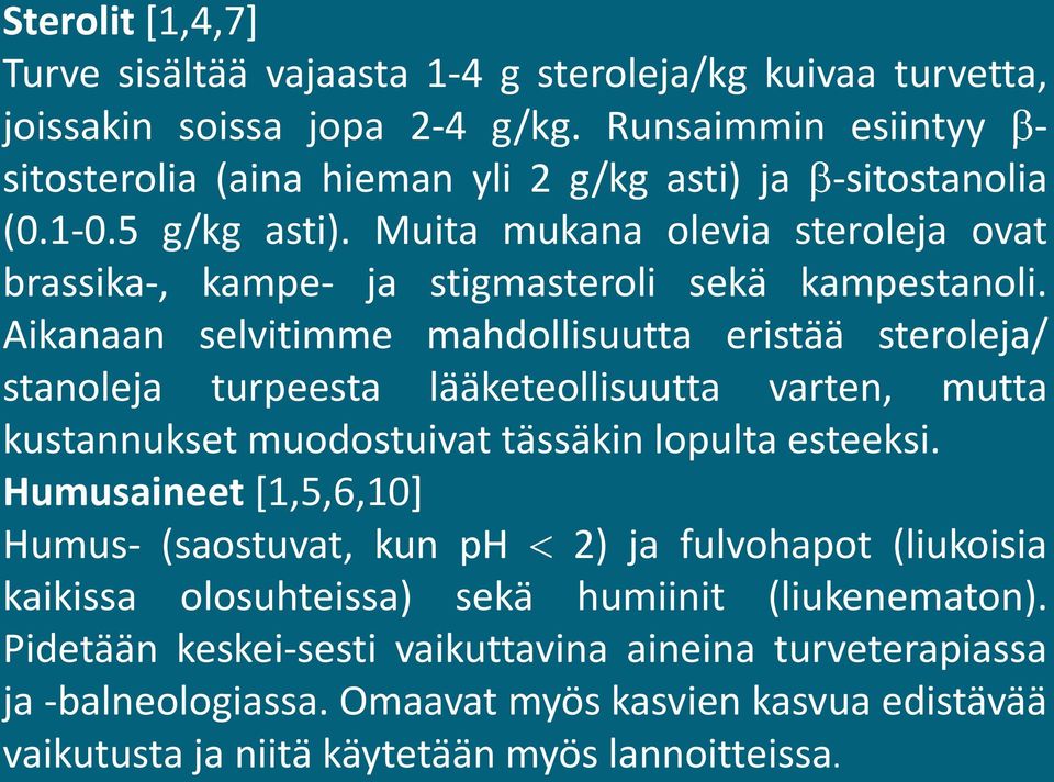 Muita mukana olevia steroleja ovat brassika-, kampe- ja stigmasteroli sekä kampestanoli.