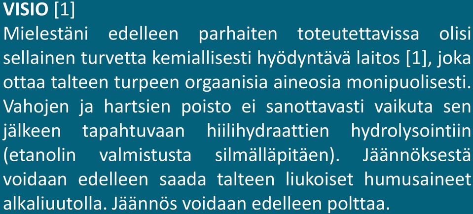 Vahojen ja hartsien poisto ei sanottavasti vaikuta sen jälkeen tapahtuvaan hiilihydraattien hydrolysointiin