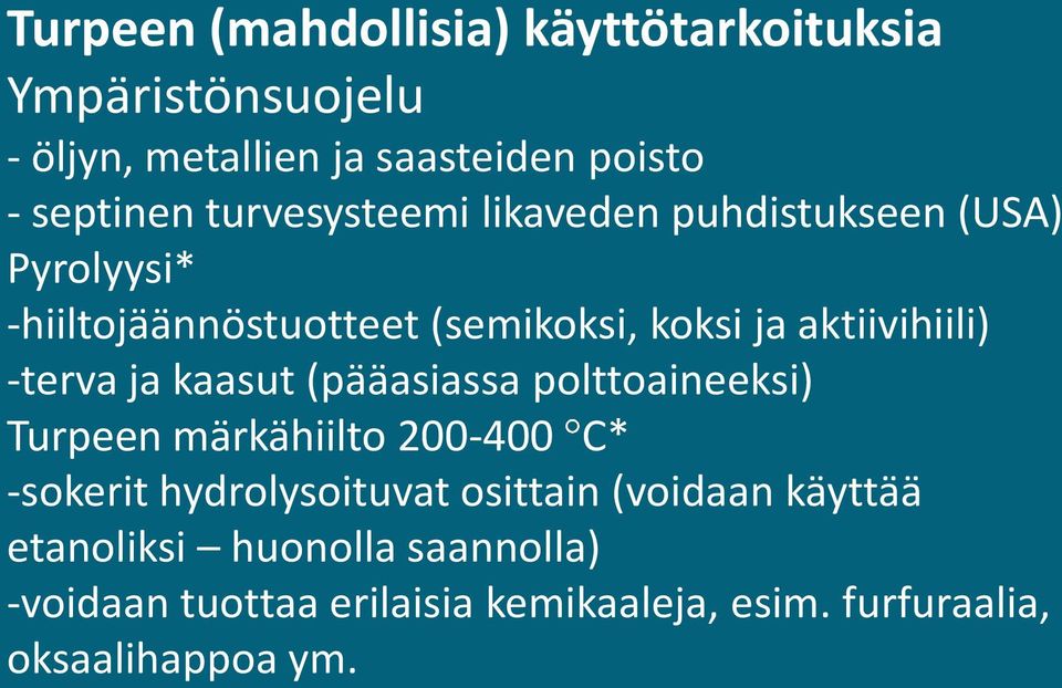 -terva ja kaasut (pääasiassa polttoaineeksi) Turpeen märkähiilto 200-400 C* -sokerit hydrolysoituvat osittain