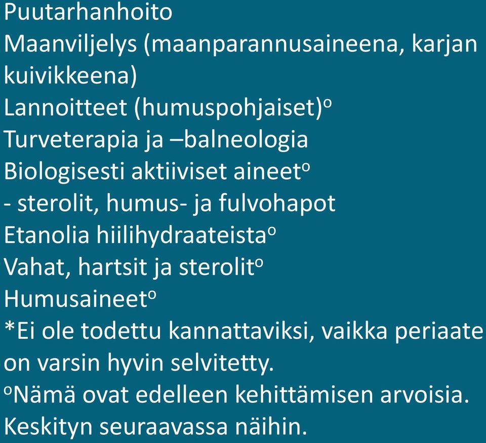 hiilihydraateista o Vahat, hartsit ja sterolit o Humusaineet o *Ei ole todettu kannattaviksi, vaikka